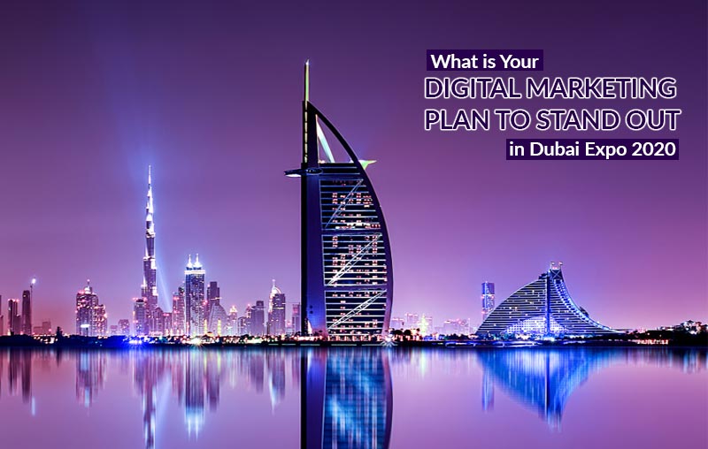What-is-Your-Digital-Marketing-Plan-to-Stand-Out-in-Dubai-Expo-2020